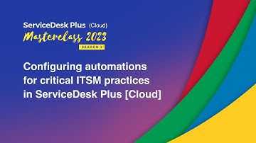 S2E2: Configuring automations for critical ITSM practices in ServiceDesk Plus - Masterclass 2023