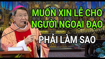 MUỐN XIN LỄ CHO NGƯỜI NGOẠI ĐẠO THÌ PHẢI LÀM THẾ NÀO | ĐỨC CHA KHẢM GIẢNG VÀ GIẢI ĐÁP THẮC MẮC