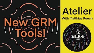The Gaz Williams Show - New GRM tools with Matthias Puech