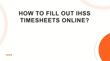 How to fill out IHSS timesheets online?