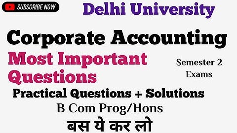 Most important Practical Questions With Solutions l Corporate accounting l Semester 2  B Com  (P/H)