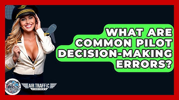 What Are Common Pilot Decision-making Errors? - Air Traffic Insider