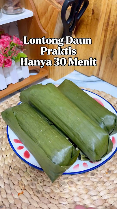 Practical Way to Make Lontong Daun Without Having to Boil for Hours
