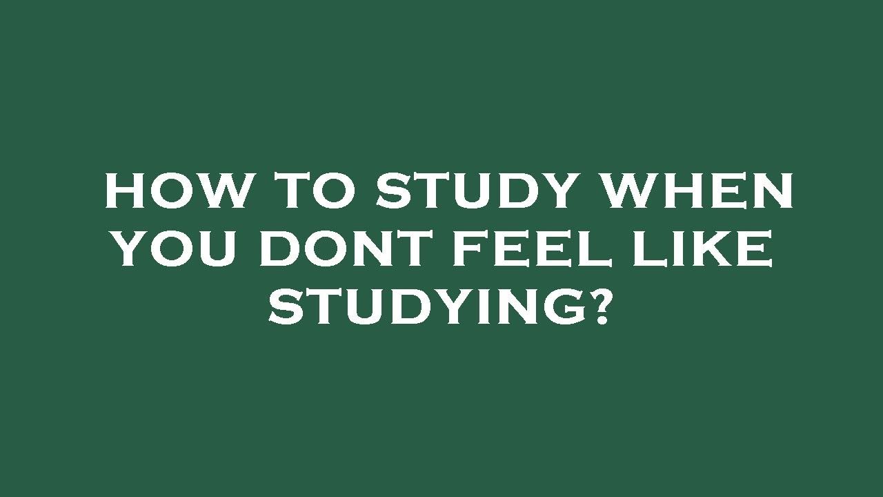 How to study when you dont feel like studying? - YouTube