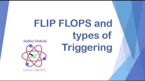 Flip Flops and Types of Triggering