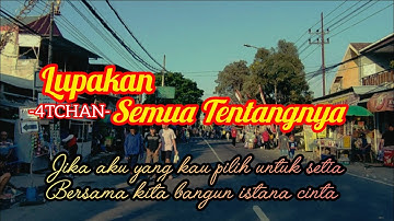 LUPAKAN SEMUA TENTANGNYA //4TCHAN