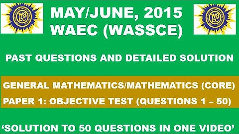 WAEC 2015 Mathematics Objective Tes Paper 1, Questions 1 - 50