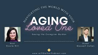 Easing the Caregiver Burden with Maxwell Cohen, Founder & CEO of Peel Away Labs + willGather Podcast