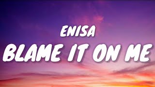 ENISA - BLAME IT ON ME (Lyrics)