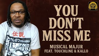 MUSICAL MAJUR x TOUCHLINE - YOU DONT MISS ME | SINCERE LIFE REACTS
