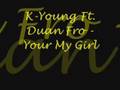 Your My Girl - K-Young Ft. Duan Fro