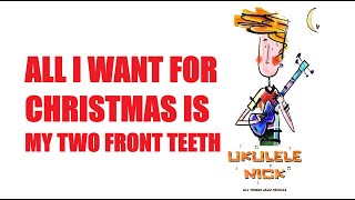 Ukulele Nick: All I Want For Christmas Is My Two Front Teeth - Donald Yetter Gardner - Key of F