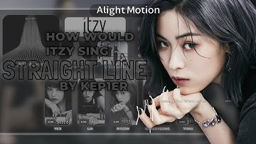 [HOW WOULD ITZY SING] STRAIGHT LINE BY KEP1ER