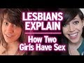 Lesbians Explain : How Two Girls Have Sex!