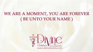Be Unto Your Name (We Are a Moment) Song Lyrics Video