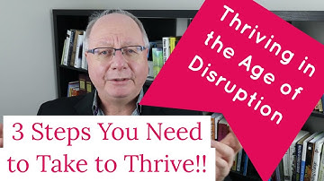 How to Thrive in the Age of Disruption - 3 Step Process