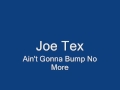 Joe Tex-Ain&#39;t Gonna Bump No More
