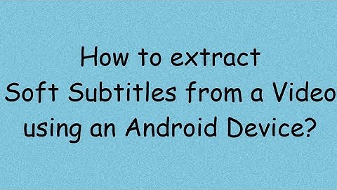 How to extract Soft Subtitles from a video on Android?