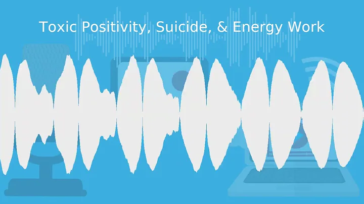 Toxic Positivity, Suicide, & Energy Work