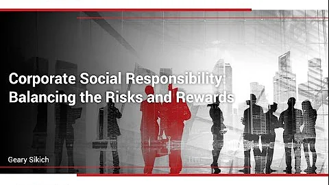 Corporate Social Responsibility: Balancing the Risks and Rewards