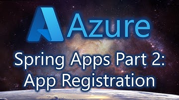 Azure Spring Apps Part 2: App Registrations