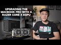 Upgrading the MacBook Pro with a Razer Core X eGPU