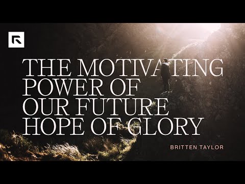 The Motivating Power of Our Future Hope of Glory