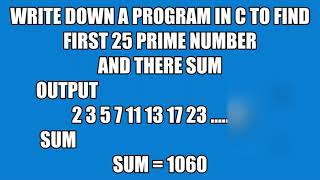 Frist 25 prime number and there sum in c