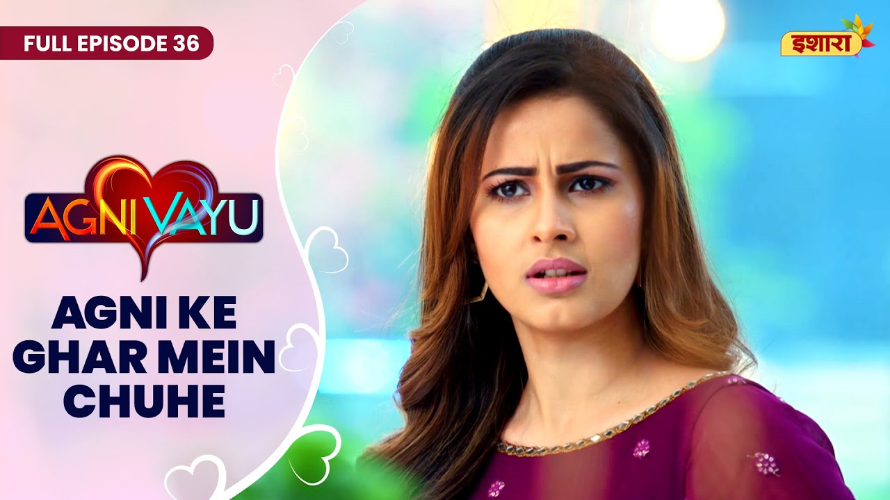 Agni Ke Ghar Mein CHUHE | Full Episode - 36 | Agni Vayu | Gautam Vig, Shivani Tomar | Ishara TV