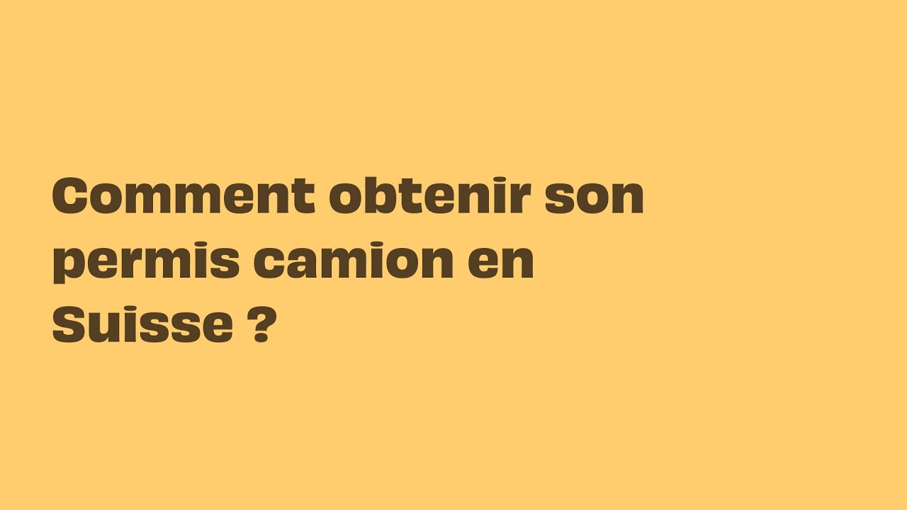 Comment passer son permis camion en Suisse
