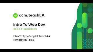 ACM Teach LA | React Modules: Intro To TypeScript & Teach LA Templates/Tools