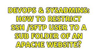 DevOps & SysAdmins: How to restrict SSH /SFTP User to a sub folder of an apache website? Net Worth