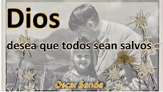 Dios desea que TODOS sean salvos  Oscar Sande