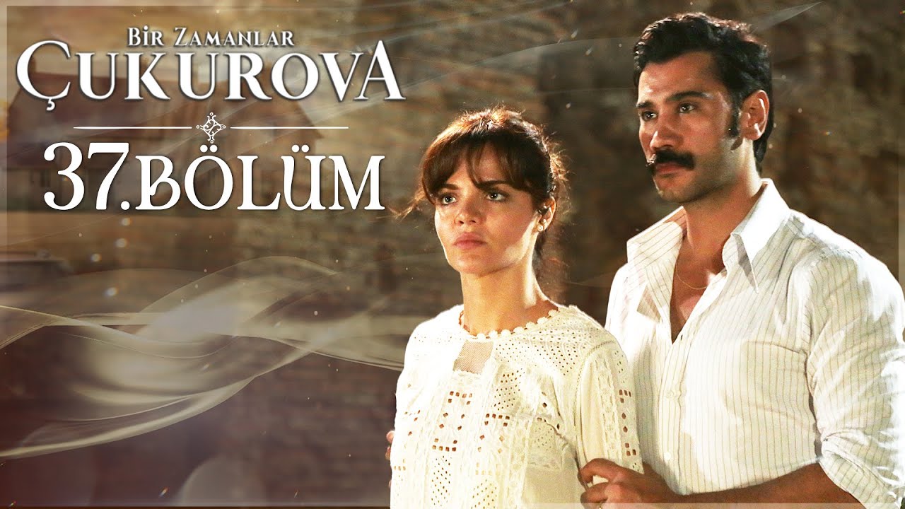 Bir Zamanlar Çukurova 37. Bölüm