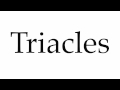 How to Pronounce Triacles