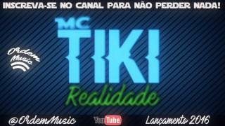 MC Tiki - Realidade (Lançamento 2016) ►OrdemMusic◄