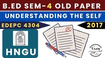 HNGU B.ed old paper 2017 (Understanding the Self EDEPC 4304)