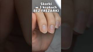 Idealne skórki w 3 krokach BEZ UŻYCIA FREZARKI! Lakierowniczka i Staleks