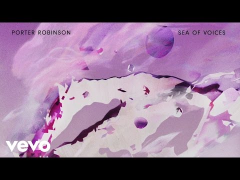 Porter Robinson (+) Sea Of Voices