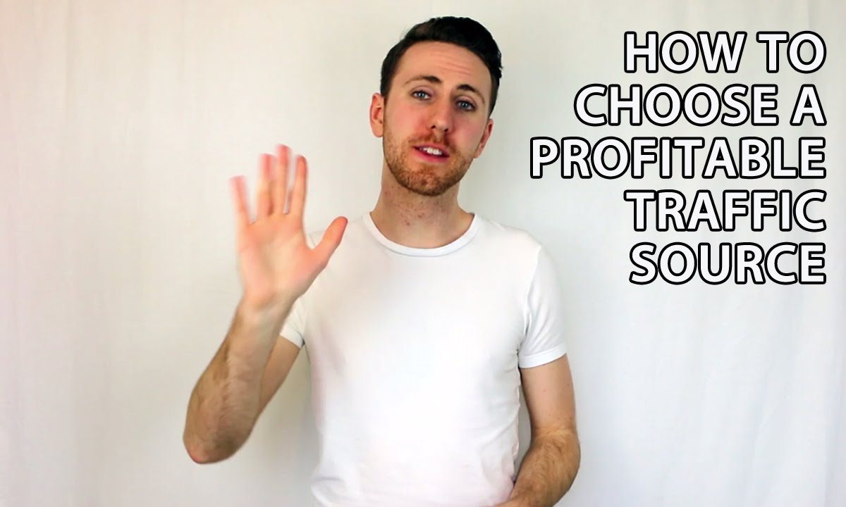 How To Choose A Traffic Source | 5 Things To Look For When Choosing A Profitable Traffic Source