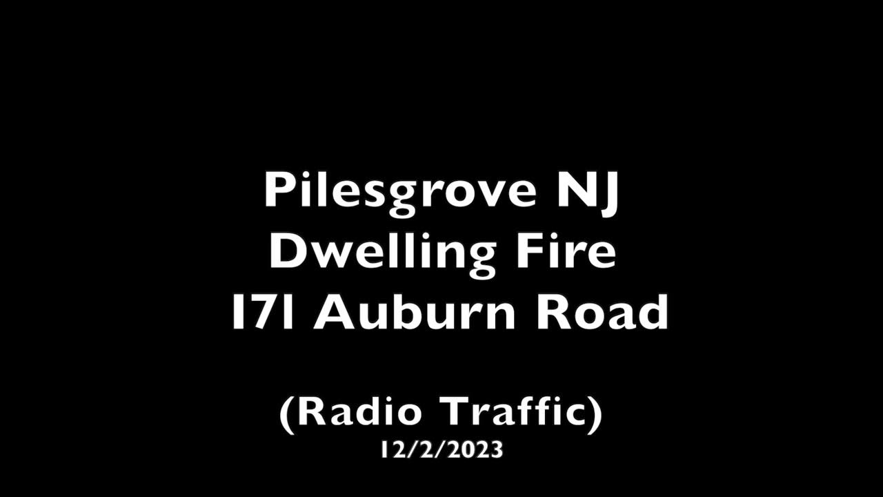 Pilesgrove NJ Dwelling Fire 171 Auburn Road (Radio Traffic) 12/2/2023