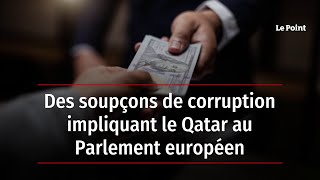 Des soupçons de corruption impliquant le Qatar au Parlement européen