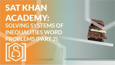 SAT Khan Academy Solving Systems of Inequalities Word Problems (Part 2)