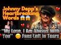 Johnny Depp’s Heartbreaking Words😱😲 | “My Love, I Am Always With You”🙂 Fans Left in Tears