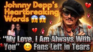 Johnny Depp’s Heartbreaking Words😱😲 | “My Love, I Am Always With You”🙂 Fans Left in Tears