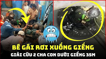 Biến Căng 😱| Giải Cứu 2 Cha Con Rơi Xuống Giếng 35m