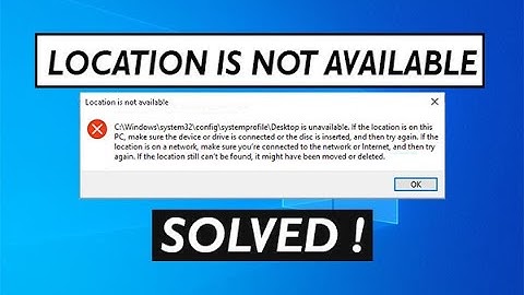 Fix Error Location is Not Available C:\Windows\System32\config\systemprofile\Desktop. – SOLVED