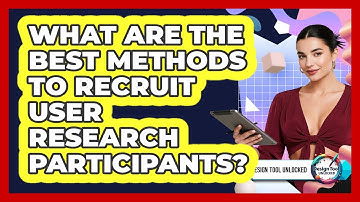 What Are The Best Methods To Recruit User Research Participants? - Design Tool Unlocked