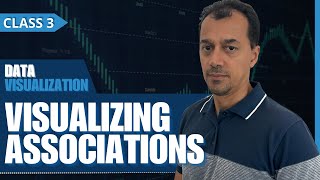 Introductory Course - Data Visualization: Class #3 - Visualizing Associations