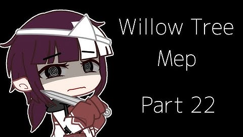 #DarkWillowTreeMep || Part 22 ||